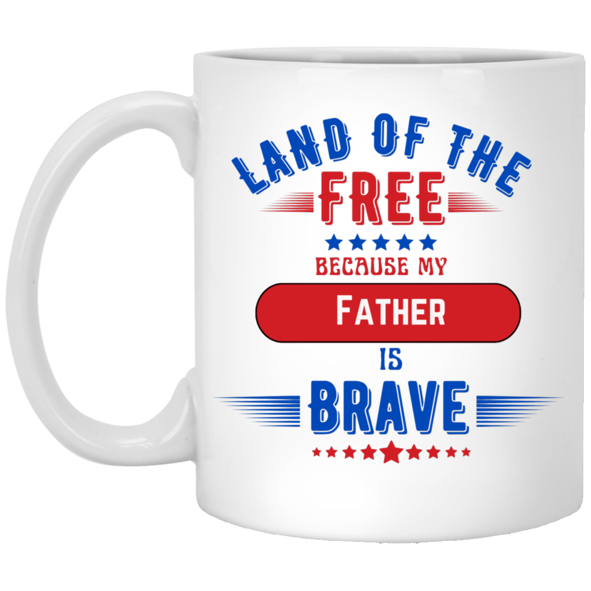 Land Of The Free Because My Father Is Brave - 11 oz. Mug