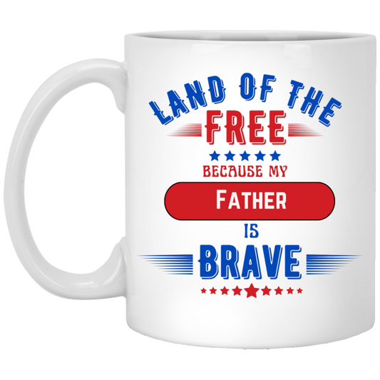 Land Of The Free Because My Father Is Brave - 11 oz. Mug