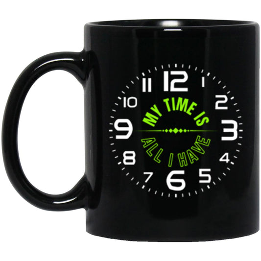 Time Is All I Have | 11 oz. Black Mug